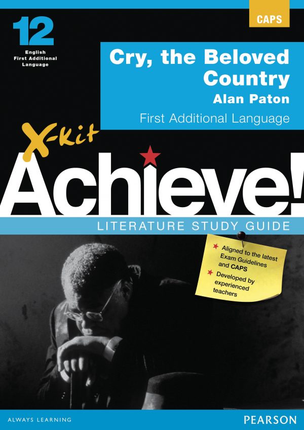 X-kit Achieve! Literature Study Guide Cry, the Beloved Country Grade 12 First Additional Language