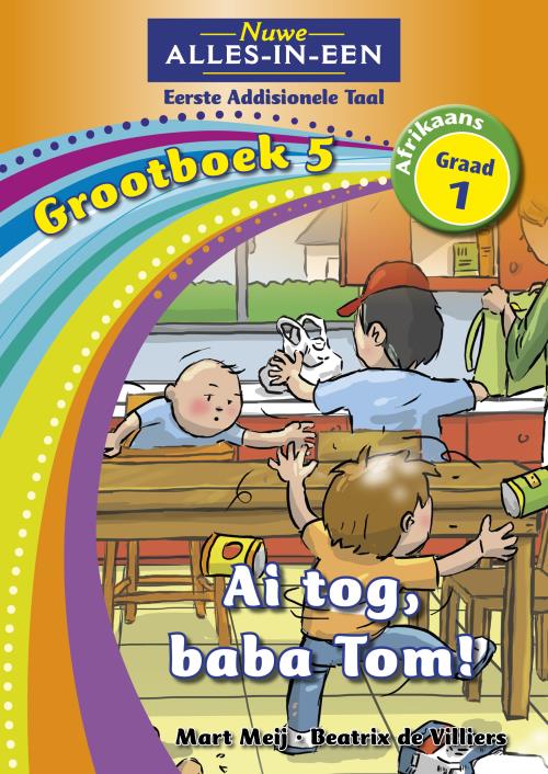 Nuwe Alles-In-Een Graad 1 EAT Grootboek 05: Ai tog, baba Tom!