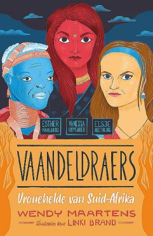Vaandeldraers 3 : Vrouehelde van Suid-Afrika - Esther, Vanessa, Elsje