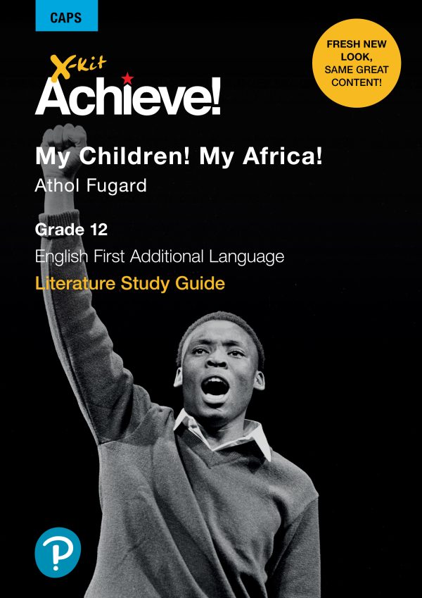 X-kit Achieve! Literature Study Guide My Children! My Africa! Grade 12 First Additional Language