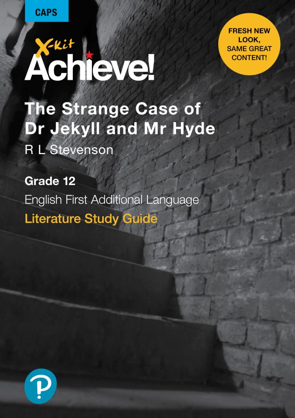 X-kit Achieve! Literature Study Guide The Strange Case of Dr Jekyll and Mr Hyde Grade 12 First Additional Language